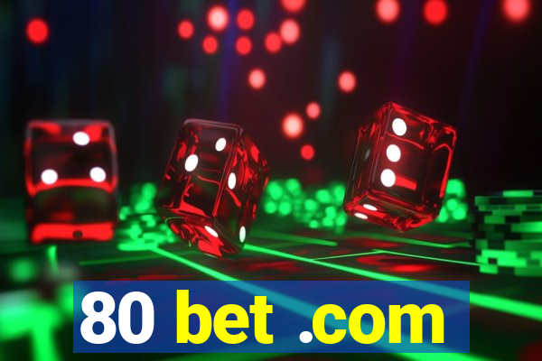 80 bet .com